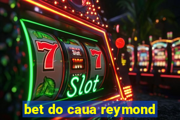 bet do caua reymond